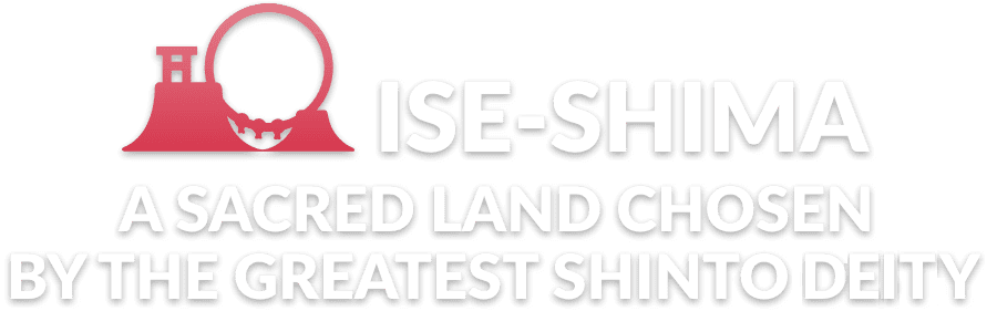 ISE-SHIMA:A Sacred Land Chosen by the Greatest Shinto God
